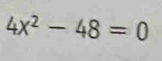 4x^2-48=0