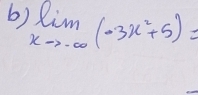 limlimits _xto -∈fty (-3x^2+5)=