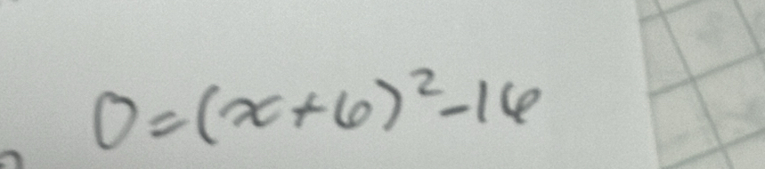 0=(x+6)^2-16