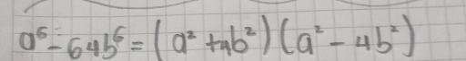 a^6-64b^6=(a^2+4b^2)(a^2-4b^2)