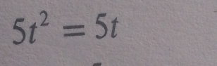 5t^2=5t