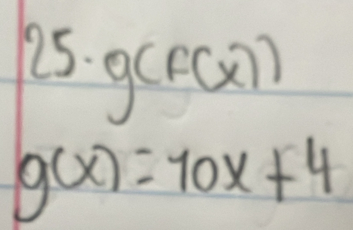 15 g(F(x) )
t_7
g(x)=10x+4