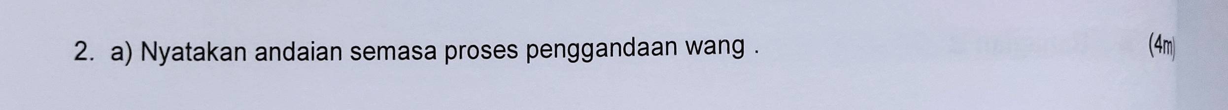 Nyatakan andaian semasa proses penggandaan wang . (4m)