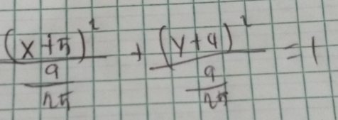 frac (x+5)^2 9/25 +frac (y+4)^2 9/27 =1