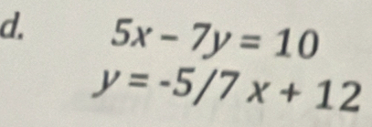 5x-7y=10
y=-5/7x+12