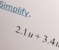 Simplify. 
2. 1 u+3.4i