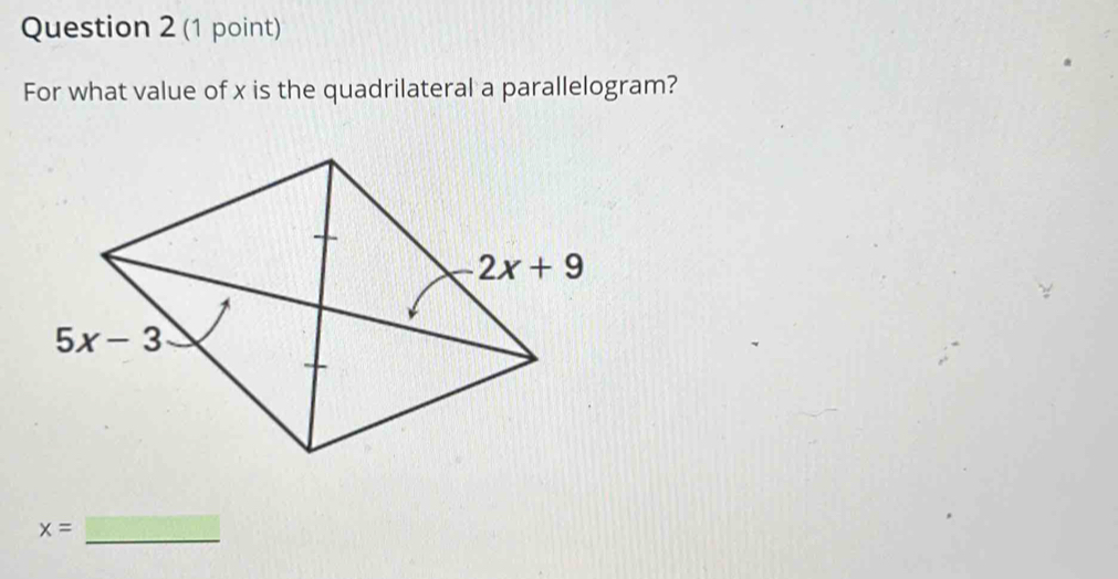 For what value of x is the quadrilateral a parallelogram?
_
x=