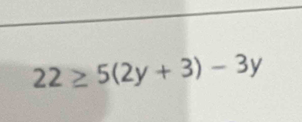 22≥ 5(2y+3)-3y