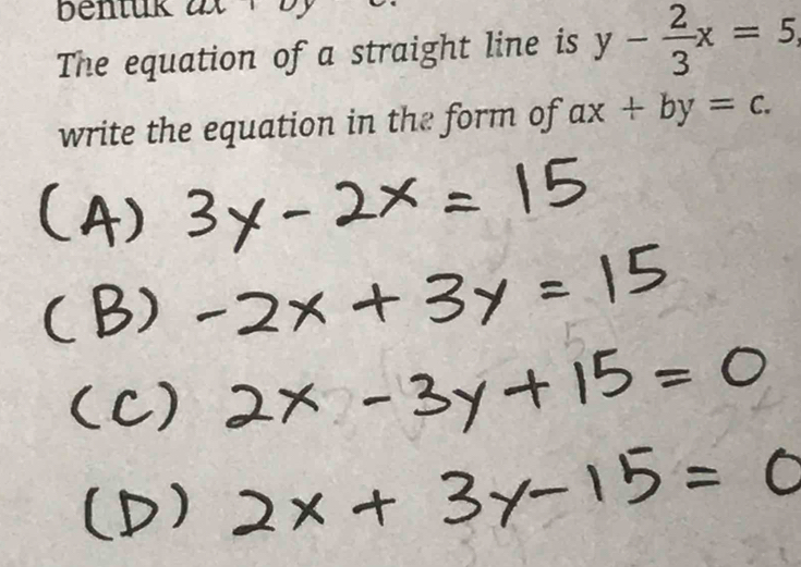 The equation of a straight line is y- 2/3 x=5
write the equation in the form of ax+by=c.