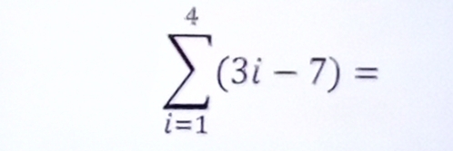 sumlimits _(i=1)^4(3i-7)=