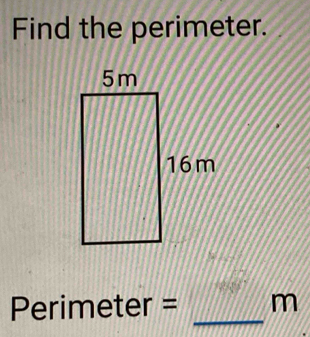 Find the perimeter.
Perimeter = _ m