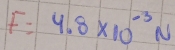 4.8* 10^(-3)N