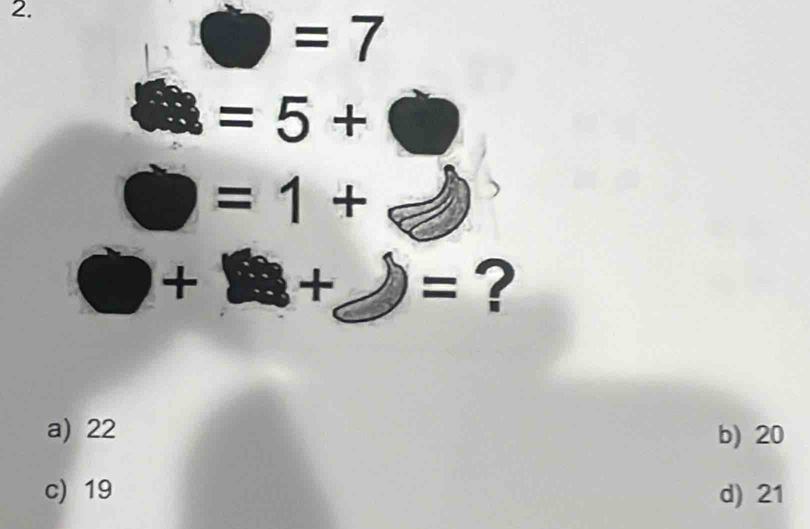 =7
=5+
=1+
+ + =?
a) 22 b) 20
c) 19 d) 21