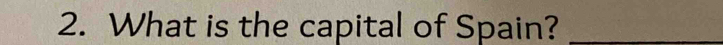 What is the capital of Spain?_