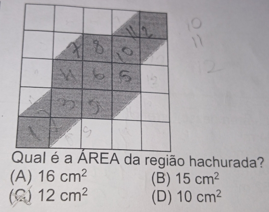 hachurada?
(A) 16cm^2 (B) 15cm^2
(Q) 12cm^2 (D) 10cm^2