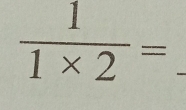  1/1* 2 = _