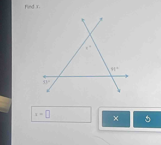 Find x.
x°
91°
53°
x=□
×