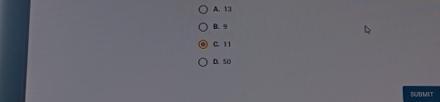 A. 13
B. 9
C. 11
D. 50
SUB MIT