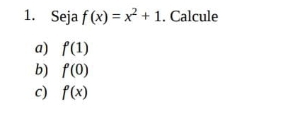 Seja f(x)=x^2+1. Calcule 
a) f'(1)
b) f'(0)
c) f'(x)