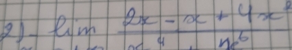 lim  (2x-x+4x^2)/x^4· x^6 