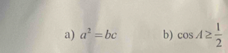 a^2=bc b) cos A≥  1/2 