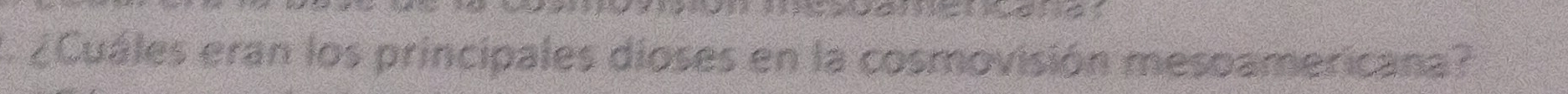¿Cuáles eran los principales dioses en la cosmovisión mesoamericana?