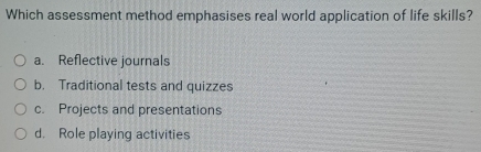 Solved: Which assessment method emphasises real world application of ...