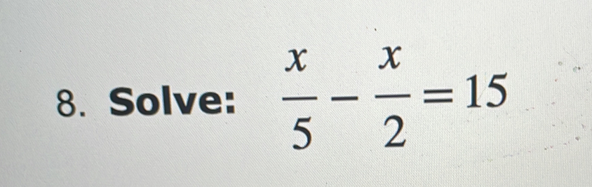 Solve:  x/5 - x/2 =15