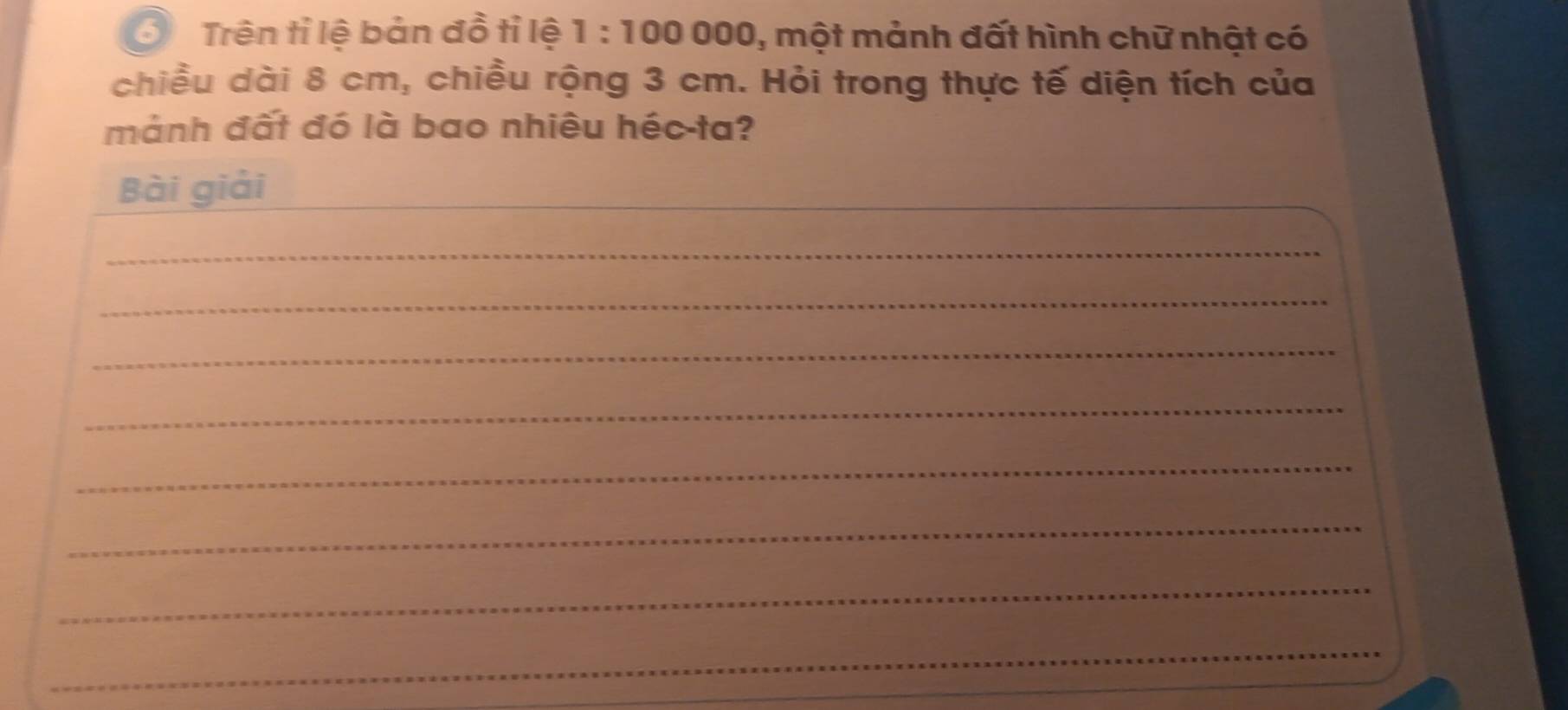 Trên tỉ lệ bản đồ tỉ lệ 1:100000 , một mảnh đất hình chữ nhật có 
chiều dài 8 cm, chiều rộng 3 cm. Hỏi trong thực tế diện tích của 
mánh đất đó là bao nhiêu héc ta? 
Bài giải_ 
_ 
_ 
_ 
_ 
_ 
_ 
_ 
_