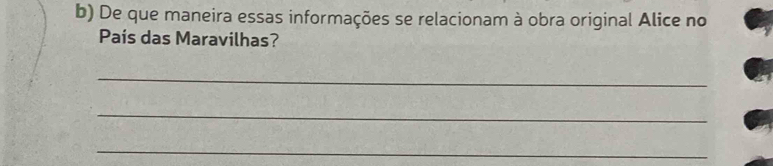 De que maneira essas informações se relacionam à obra original Alice no 
País das Maravilhas? 
_ 
_ 
_