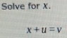 Solve for X.
x+u=v