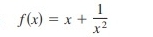 f(x)=x+ 1/x^2 