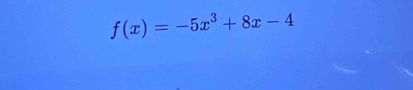 f(x)=-5x^3+8x-4