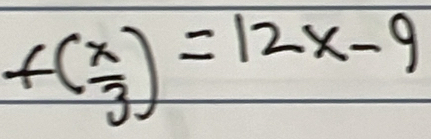 f( x/3 )=12x-9