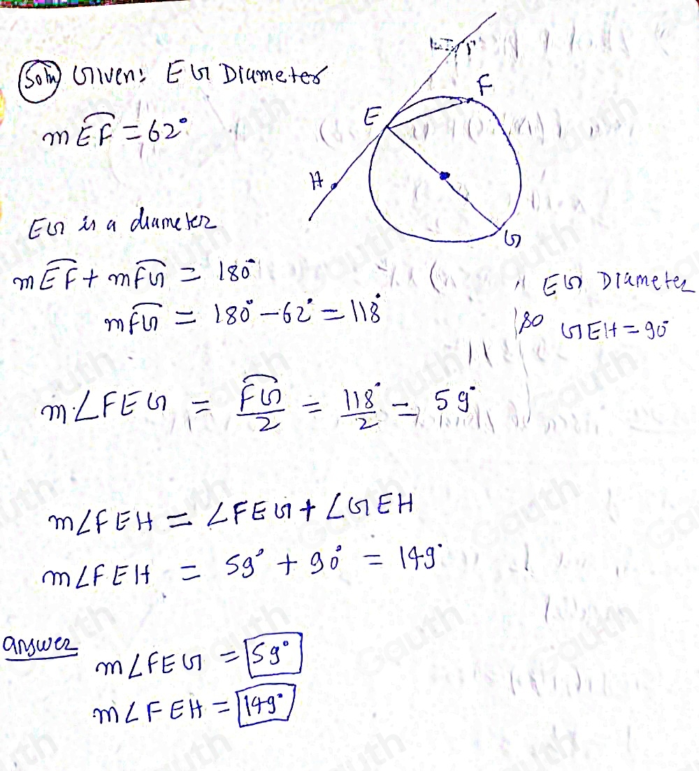 So Gliven: EG Diume
moverline EF=62°
Eu) is a dumeler
moverline EF+moverline FG=180°
ED) Dlameter
moverline FG=180°-62°=118°
80 nEH=90°
m∠ FEG=frac overline FG2= 118/2 =59°
m∠ FEH=∠ FEG+∠ GEH
m∠ FEH=59°+90°=149°
answer m∠ FEG=159°
m∠ FEH=boxed 149°