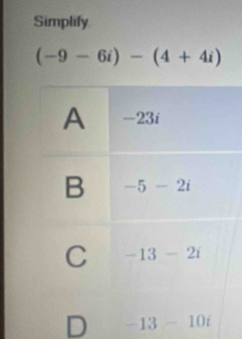 Simplify
(-9-6i)-(4+4i)