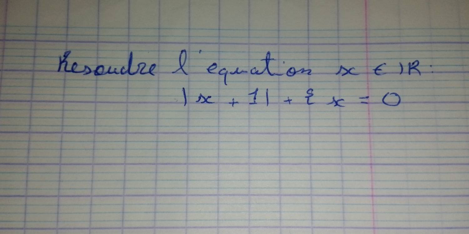 Kesoudze equation xEIR
|x+1|+ x=0