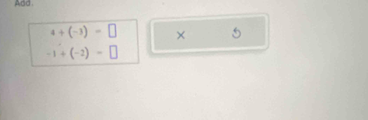 Add.
4+(-3)=□
× 5
-1+(-2)=□