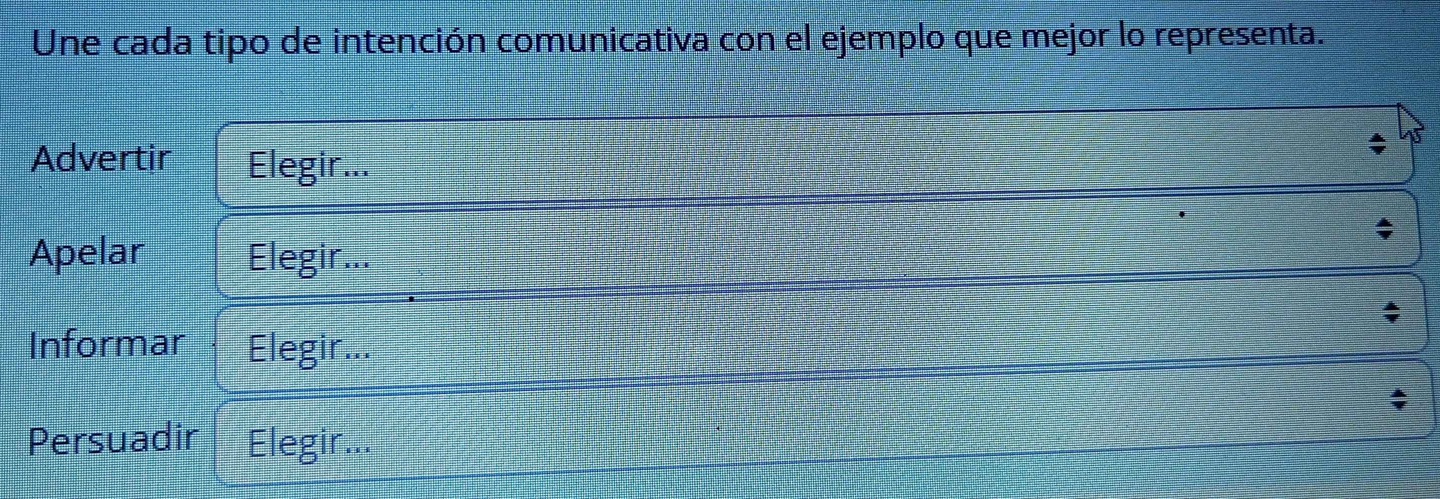 Une cada tipo de intención comunicativa con el ejemplo que mejor lo representa.
Advertir Elegir...
Apelar Elegir...
Informar Elegir...
Persuadir Elegir...