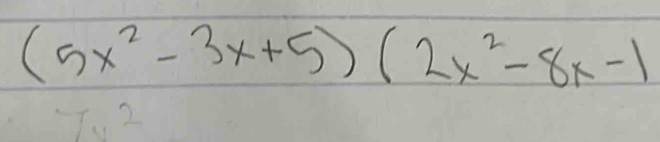 (5x^2-3x+5)(2x^2-8x-1