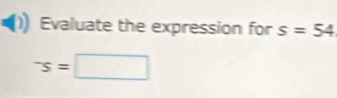 Evaluate the expression for s=54^-s=□