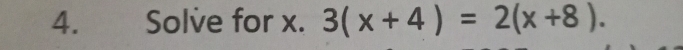 Solve for x. 3(x+4)=2(x+8).