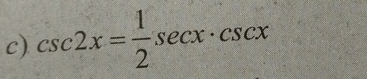 csc 2x= 1/2 sec x· csc x