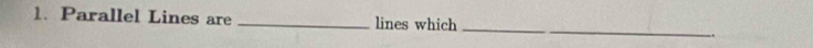 Parallel Lines are _lines which_ 
_ 
..