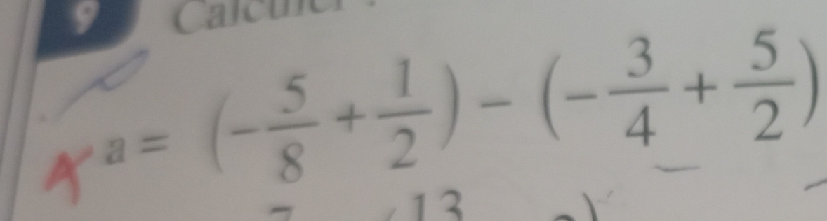 Calcthe
a=(- 5/8 + 1/2 )-(- 3/4 + 5/2 )
1