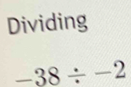 Dividing
-38/ -2