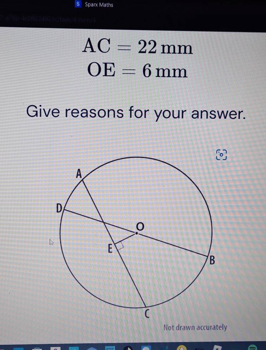 Sparx Maths 
7-a78b-4c0ff224923c/task/4/item/4
AC=22mm
OE=6mm
Give reasons for your answer. 
Not drawn accurately