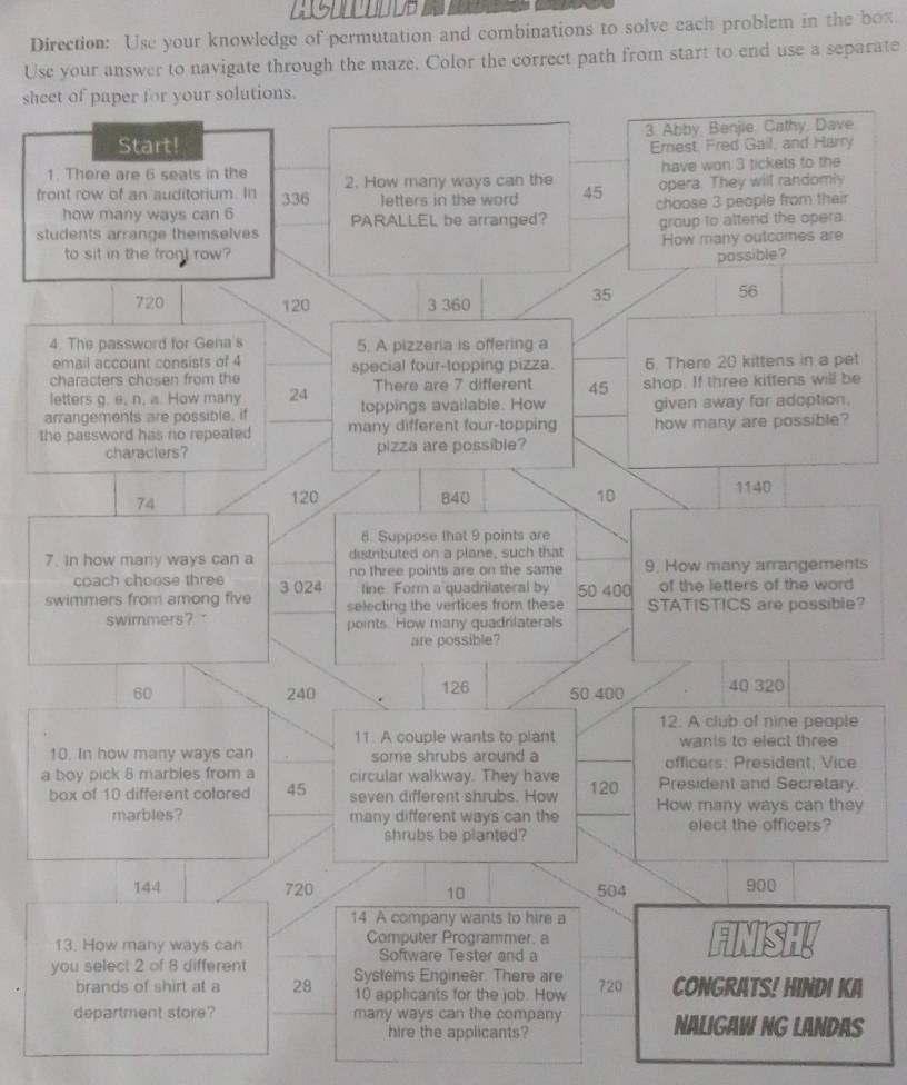 Direction: Use your knowledge of permutation and combinations to solve each problem in the box. 
Use your answer to navigate through the maze. Color the correct path from start to end use a separate 
shee 
1 
fro 
st 
4 
t 
le 
a 
th 
7 
ts 
s 
? 
e 
1e 
a . 
by 
a 
s 
hire the applicants?