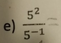  5^2/5^(-1) 