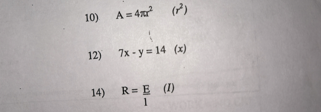 A=4π r^2(r^2)
12) 7x-y=14(x)
14) R= E/1  (I a